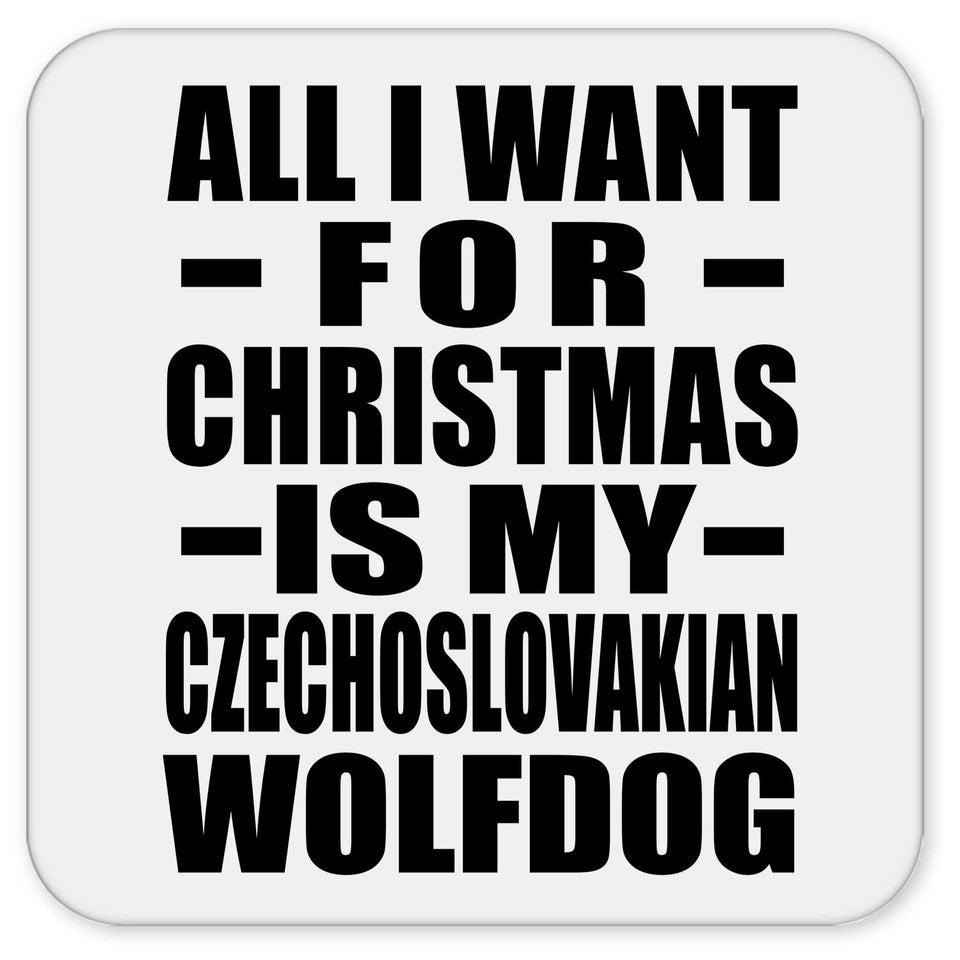 All I Want For Christmas Is My Czechoslovakian Wolfdog - Drink Coaster