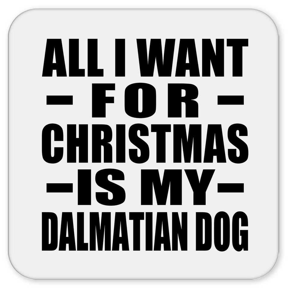 All I Want For Christmas Is My Dalmatian Dog - Drink Coaster