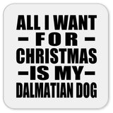 All I Want For Christmas Is My Dalmatian Dog - Drink Coaster