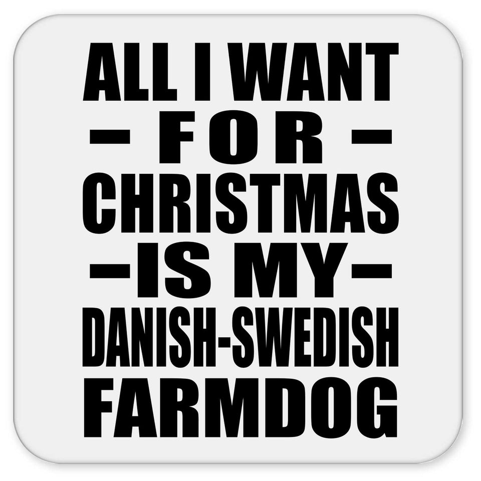 All I Want For Christmas Is My Danish-Swedish Farmdog - Drink Coaster