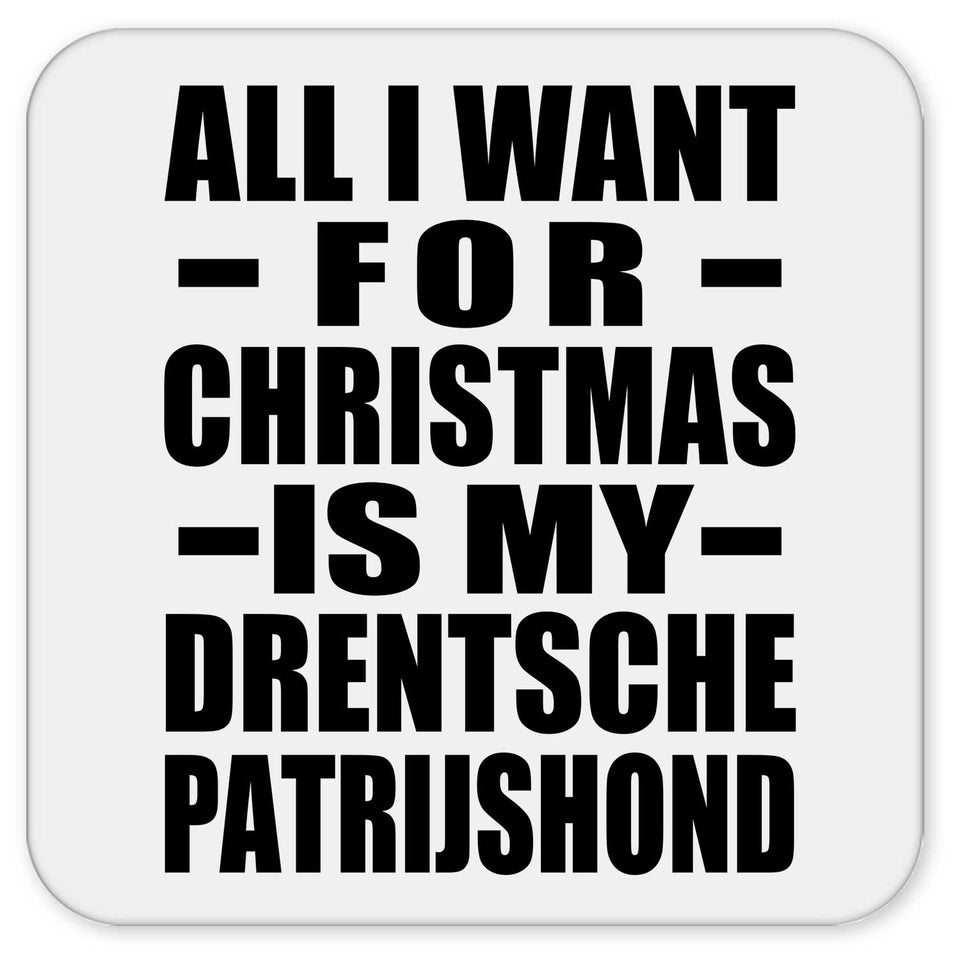 All I Want For Christmas Is My Drentsche Patrijshond - Drink Coaster