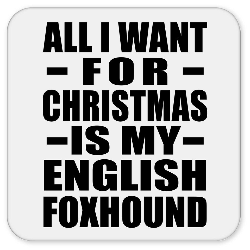 All I Want For Christmas Is My English Foxhound - Drink Coaster