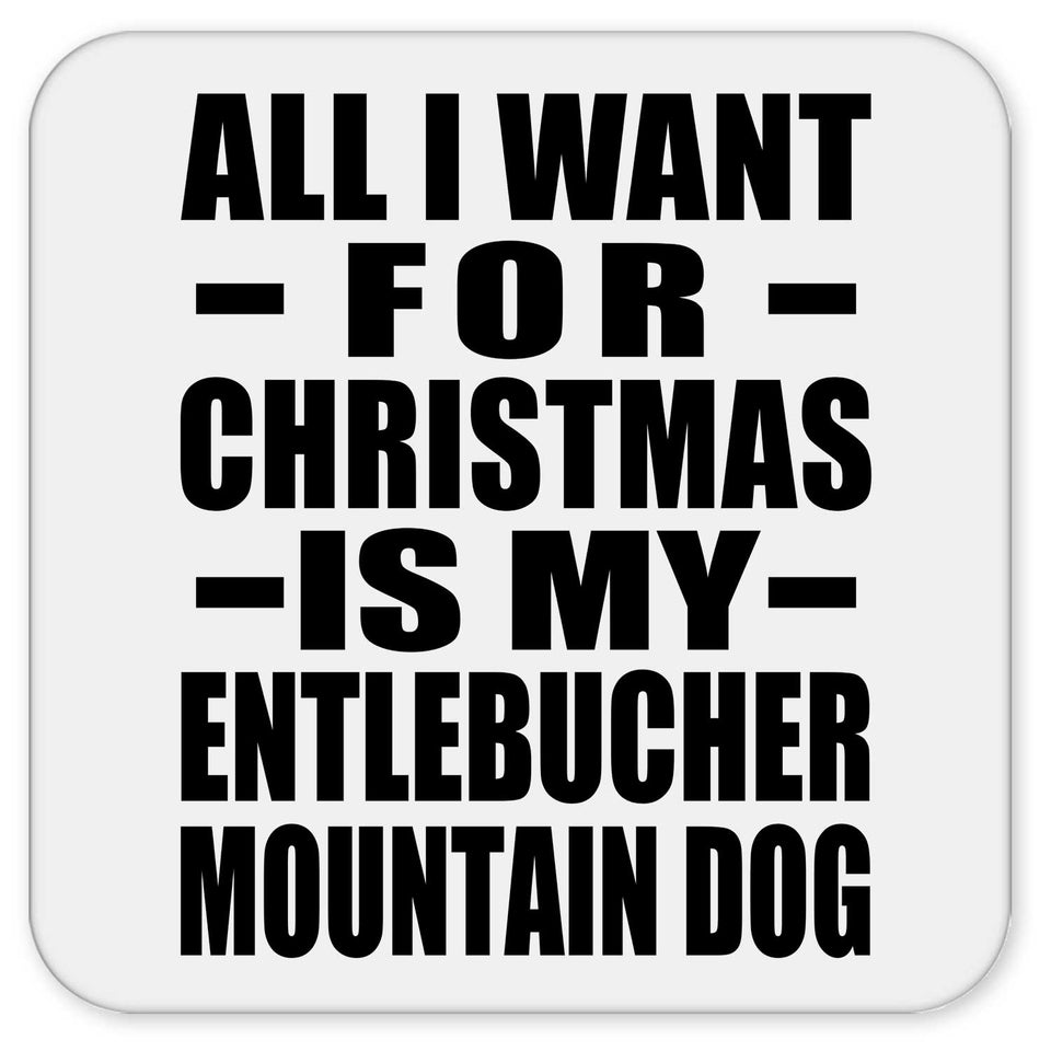 All I Want For Christmas Is My Entlebucher Mountain Dog - Drink Coaster