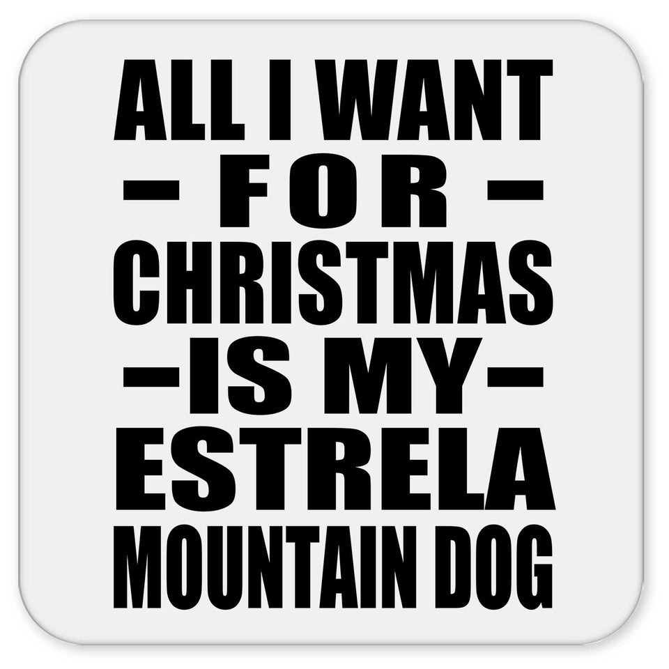 All I Want For Christmas Is My Estrela Mountain Dog - Drink Coaster