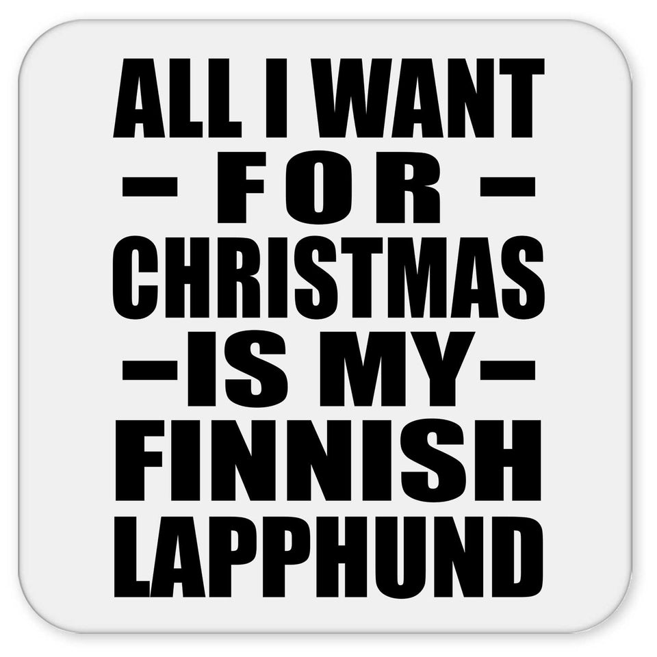 All I Want For Christmas Is My Finnish Lapphund - Drink Coaster