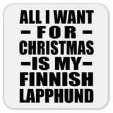 All I Want For Christmas Is My Finnish Lapphund - Drink Coaster