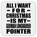 All I Want For Christmas Is My German Longhaired Pointer - Drink Coaster