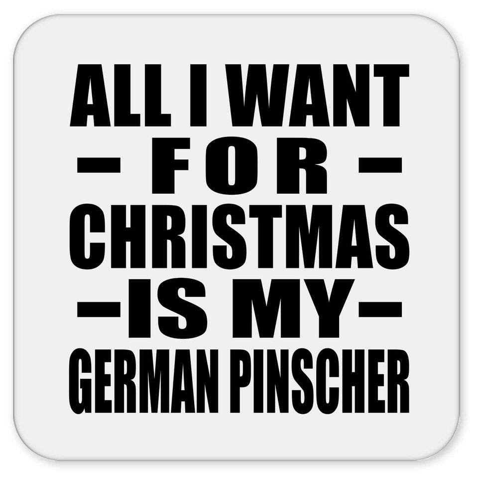 All I Want For Christmas Is My German Pinscher - Drink Coaster