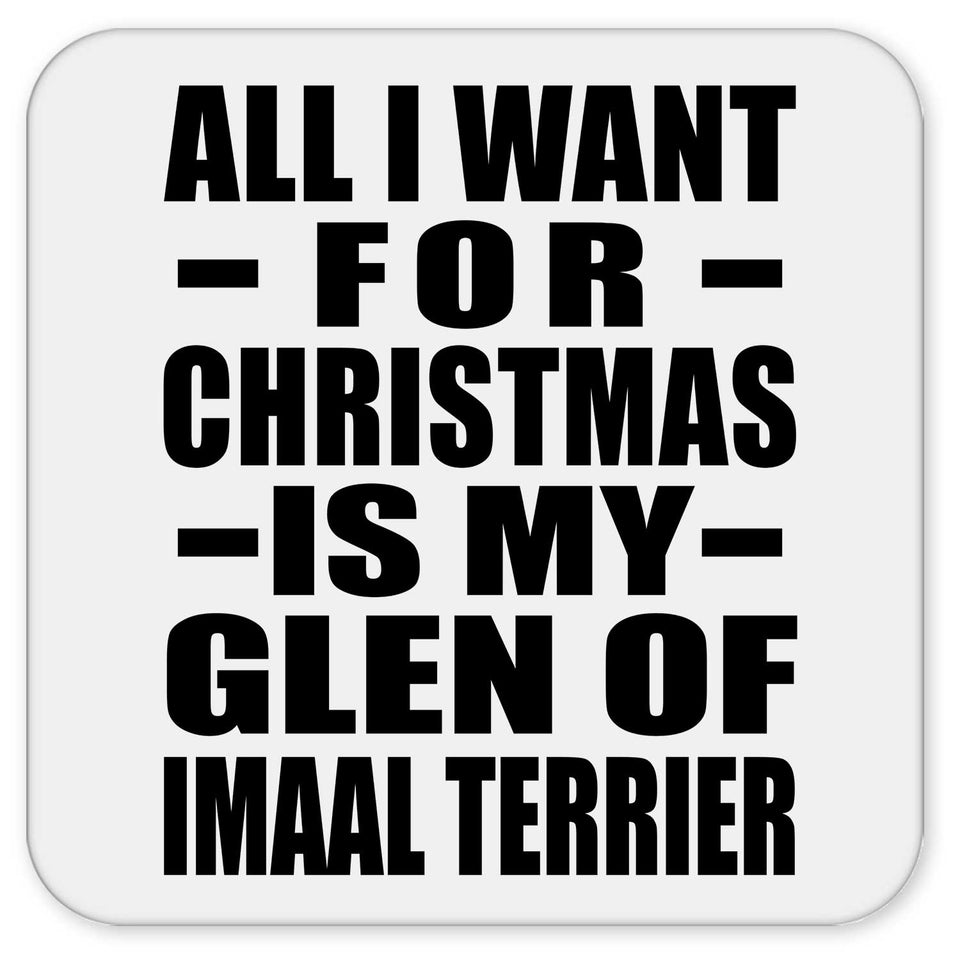 All I Want For Christmas Is My Glen Of Imaal Terrier - Drink Coaster