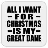 All I Want For Christmas Is My Great Dane - Drink Coaster