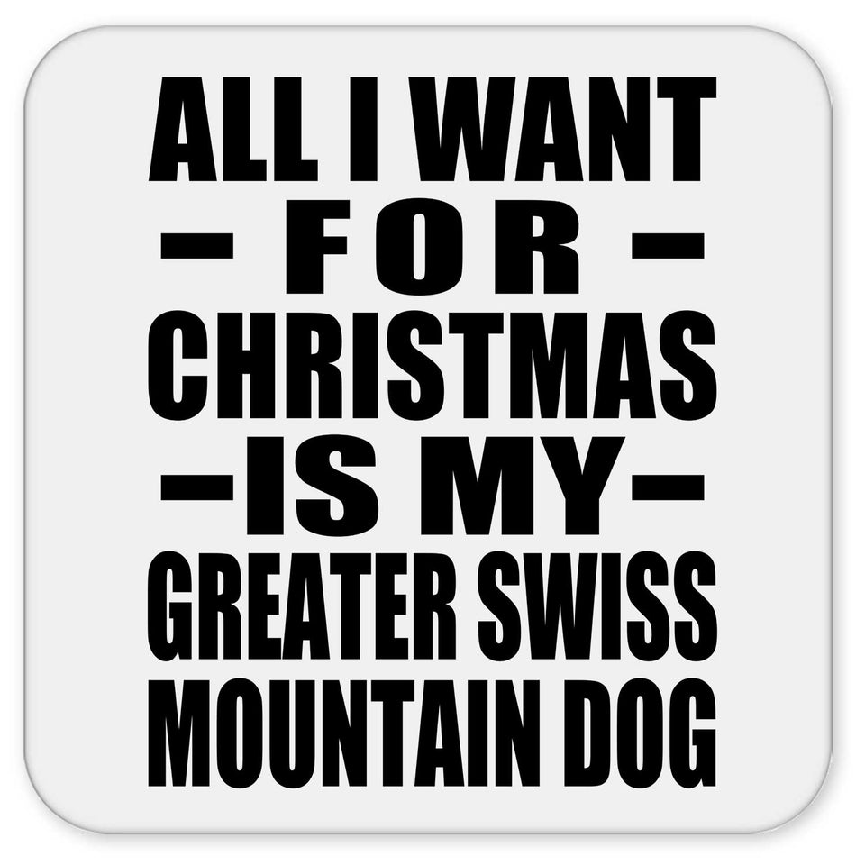 All I Want For Christmas Is My Greater Swiss Mountain Dog - Drink Coaster