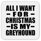 All I Want For Christmas Is My Greyhound - Drink Coaster