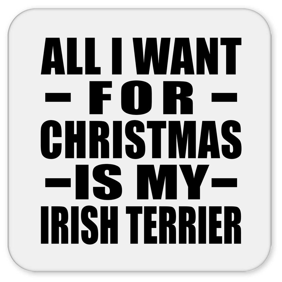All I Want For Christmas Is My Irish Terrier - Drink Coaster