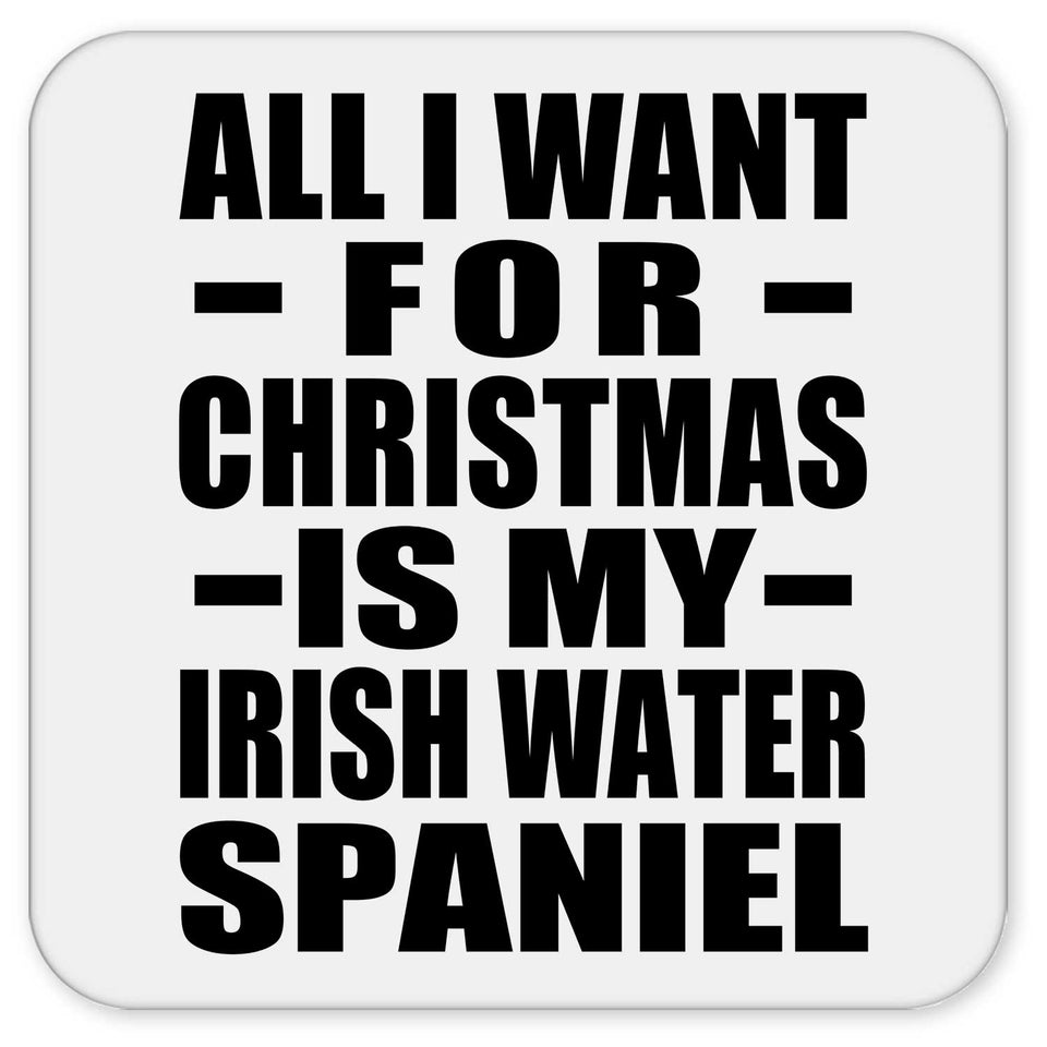 All I Want For Christmas Is My Irish Water Spaniel - Drink Coaster