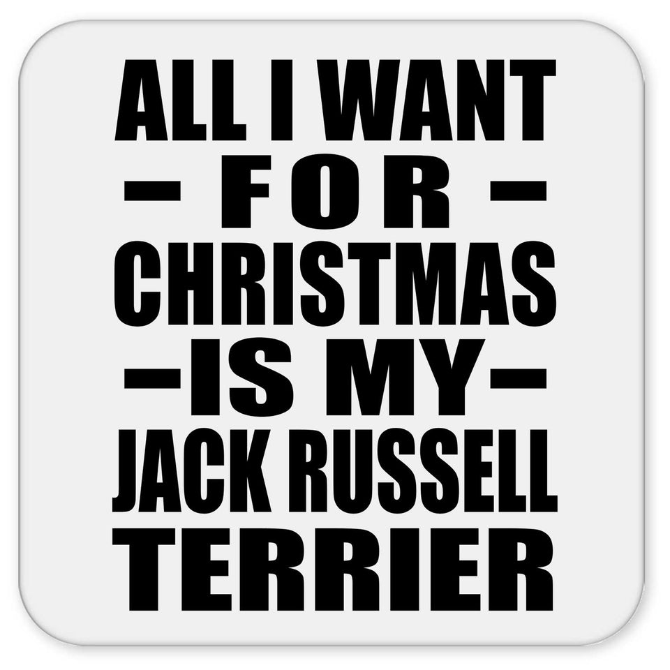 All I Want For Christmas Is My Jack Russell Terrier - Drink Coaster