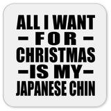 All I Want For Christmas Is My Japanese Chin - Drink Coaster