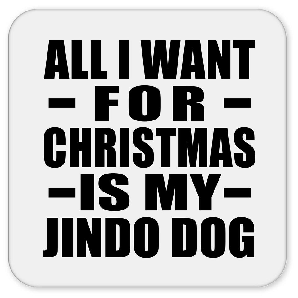 All I Want For Christmas Is My Jindo Dog - Drink Coaster
