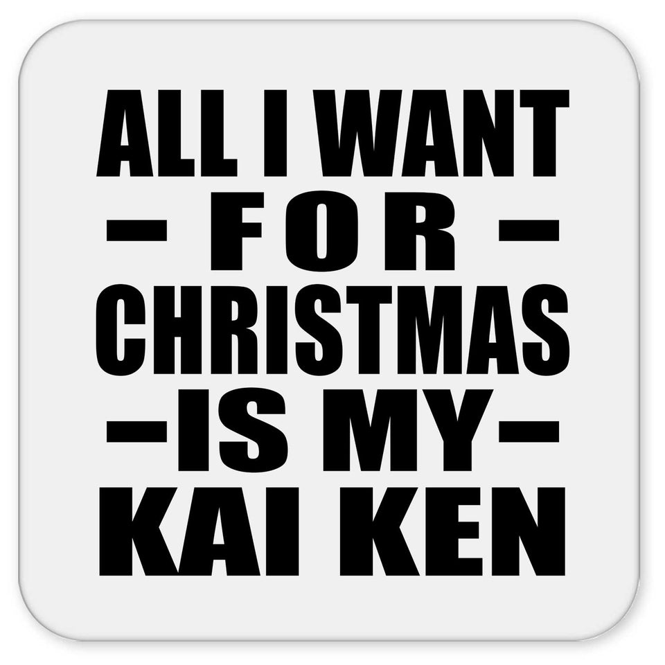 All I Want For Christmas Is My Kai Ken - Drink Coaster