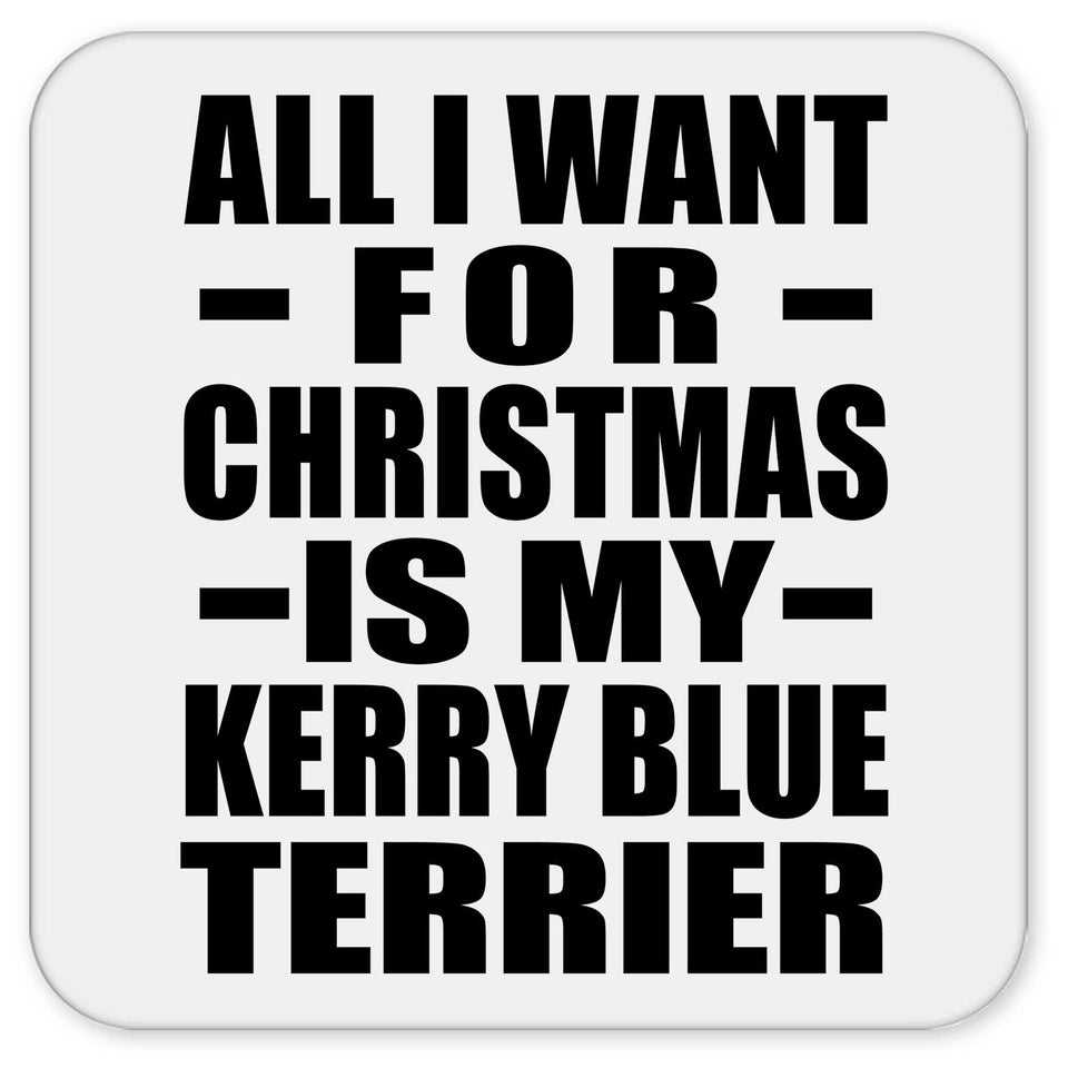All I Want For Christmas Is My Kerry Blue Terrier - Drink Coaster