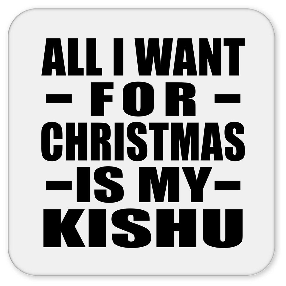 All I Want For Christmas Is My Kishu - Drink Coaster