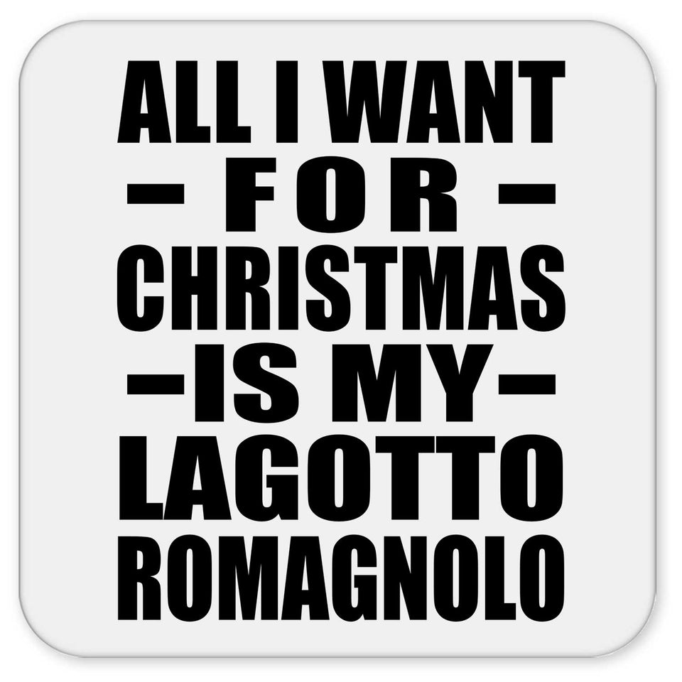 All I Want For Christmas Is My Lagotto Romagnolo - Drink Coaster