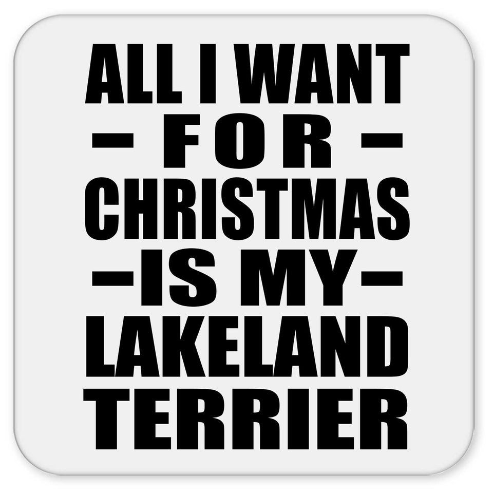 All I Want For Christmas Is My Lakeland Terrier - Drink Coaster