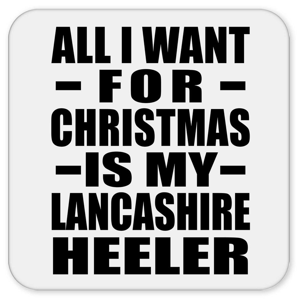All I Want For Christmas Is My Lancashire Heeler - Drink Coaster