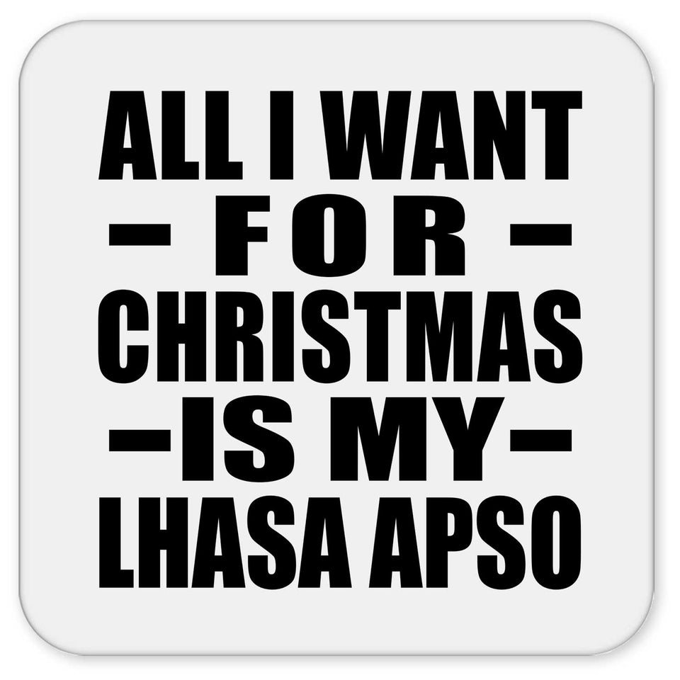 All I Want For Christmas Is My Lhasa Apso - Drink Coaster