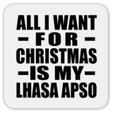 All I Want For Christmas Is My Lhasa Apso - Drink Coaster