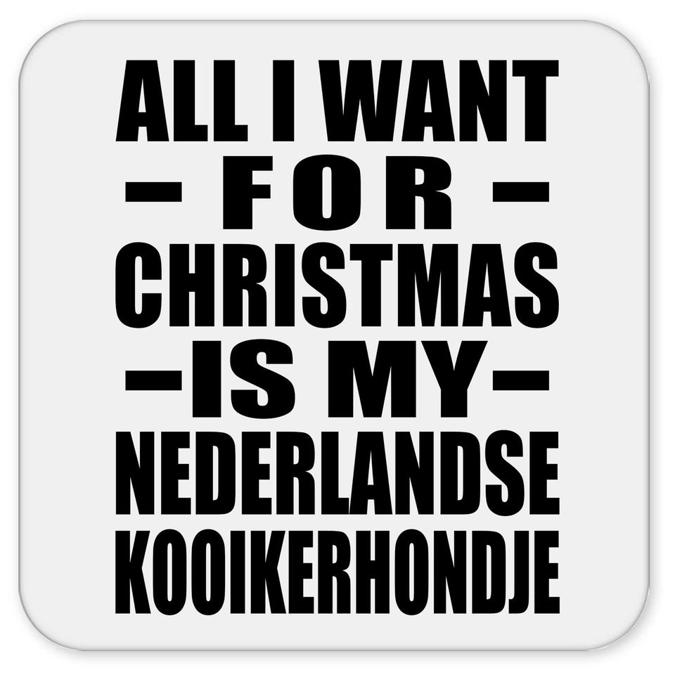 All I Want For Christmas Is My Nederlandse Kooikerhondje - Drink Coaster