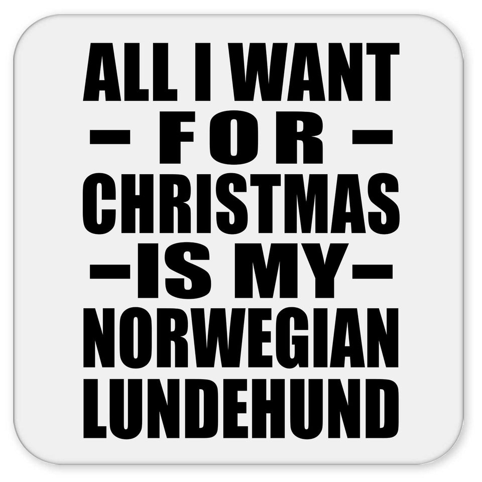 All I Want For Christmas Is My Norwegian Lundehund - Drink Coaster