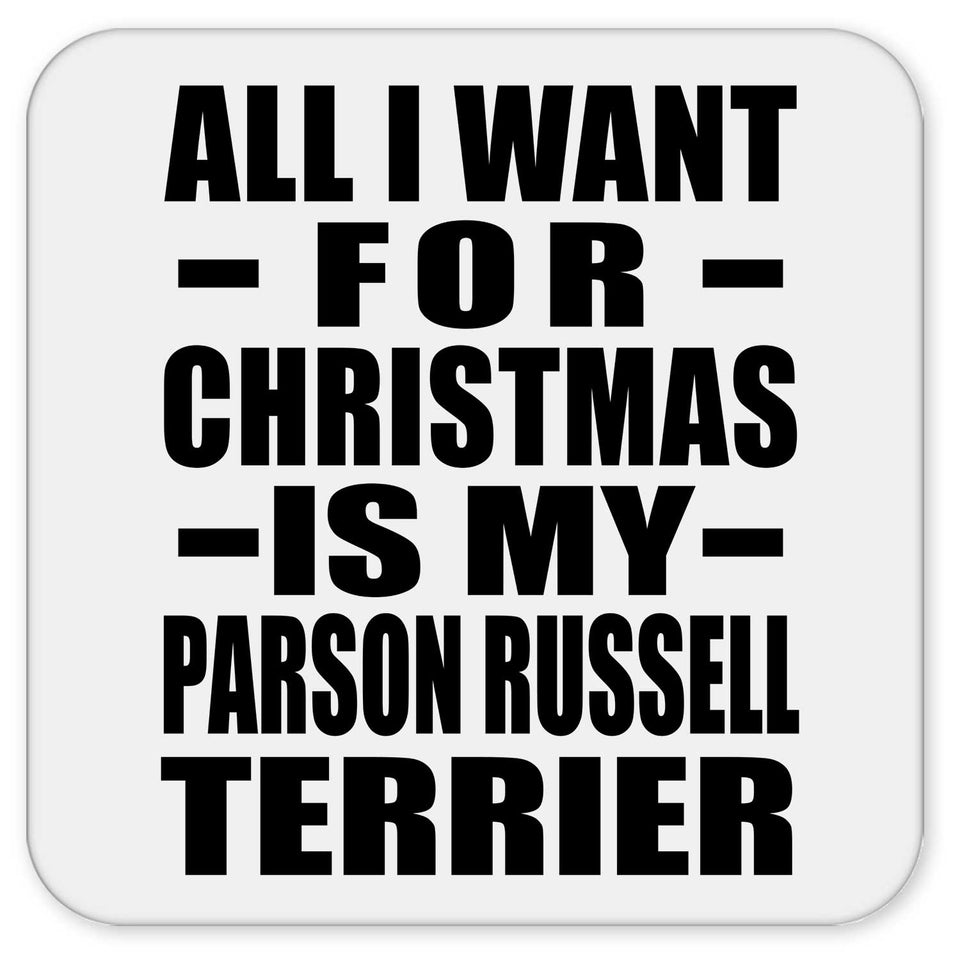 All I Want For Christmas Is My Parson Russell Terrier - Drink Coaster
