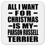 All I Want For Christmas Is My Parson Russell Terrier - Drink Coaster