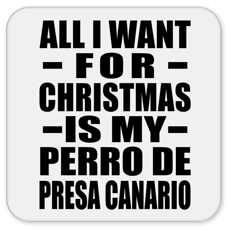 All I Want For Christmas Is My Perro De Presa Canario - Drink Coaster
