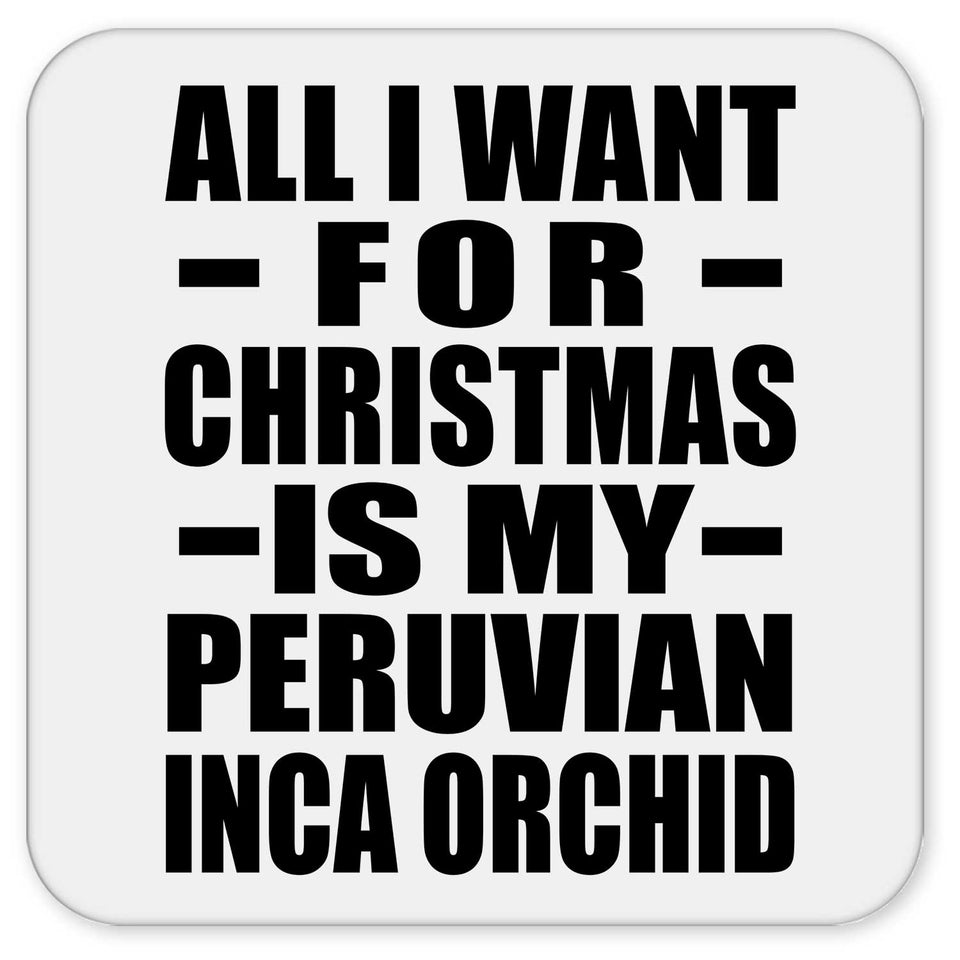 All I Want For Christmas Is My Peruvian Inca Orchid - Drink Coaster
