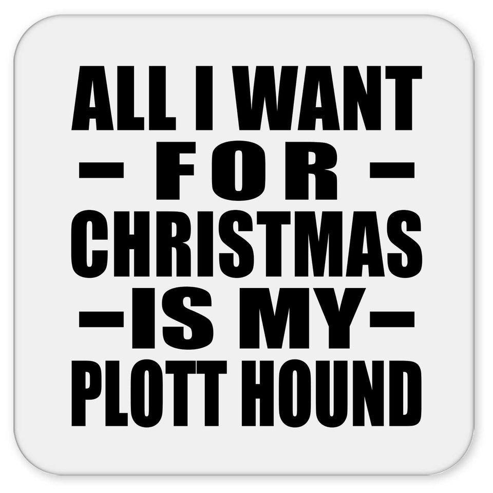 All I Want For Christmas Is My Plott Hound - Drink Coaster