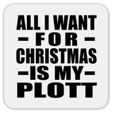 All I Want For Christmas Is My Plott - Drink Coaster