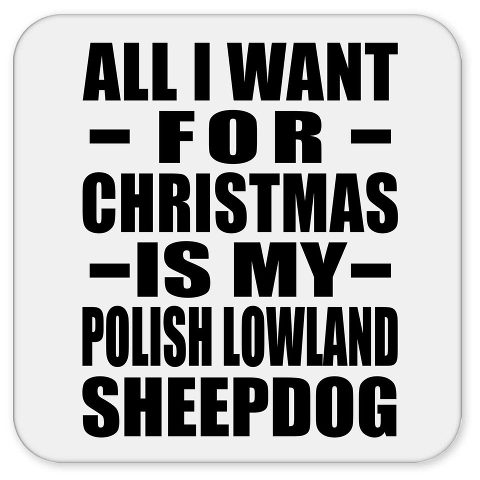 All I Want For Christmas Is My Polish Lowland Sheepdog - Drink Coaster
