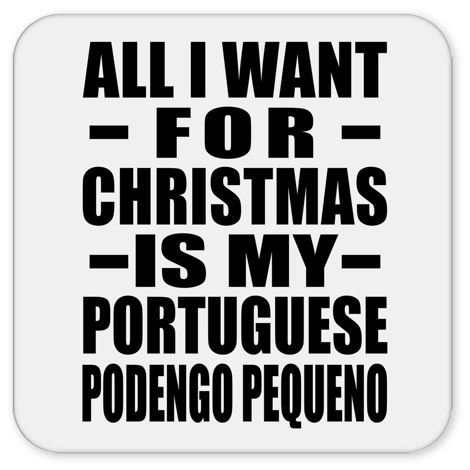 All I Want For Christmas Is My Portuguese Podengo Pequeno - Drink Coaster