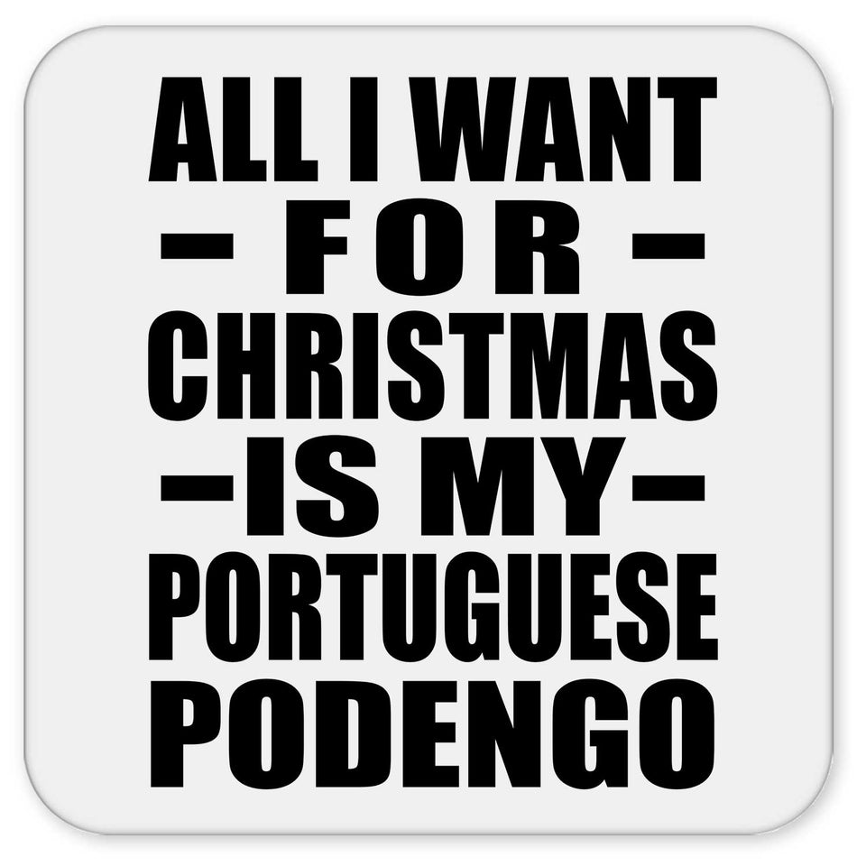 All I Want For Christmas Is My Portuguese Podengo - Drink Coaster