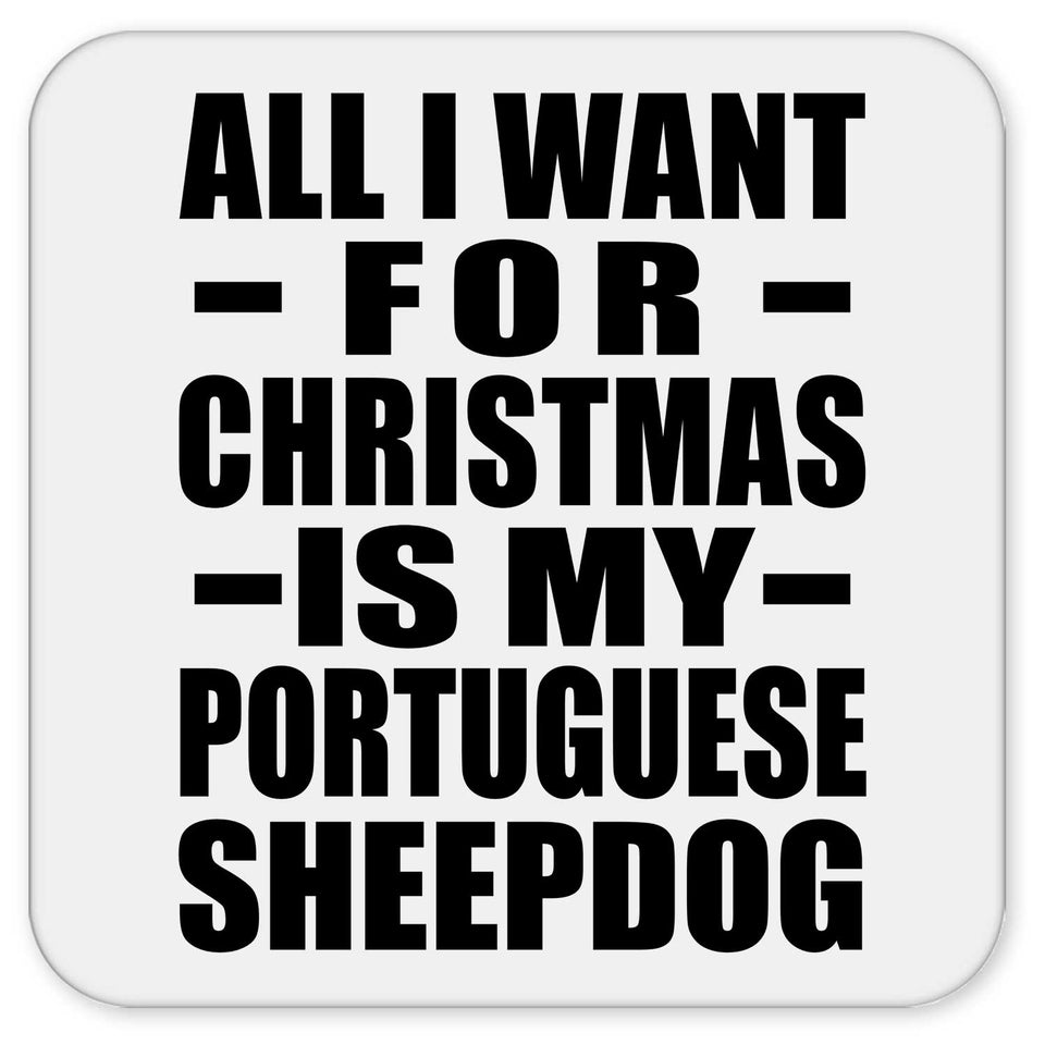 All I Want For Christmas Is My Portuguese Sheepdog - Drink Coaster