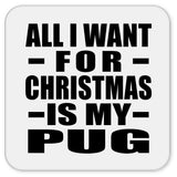 All I Want For Christmas Is My Pug - Drink Coaster