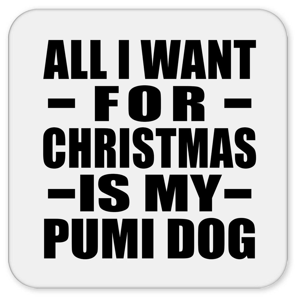 All I Want For Christmas Is My Pumi Dog - Drink Coaster