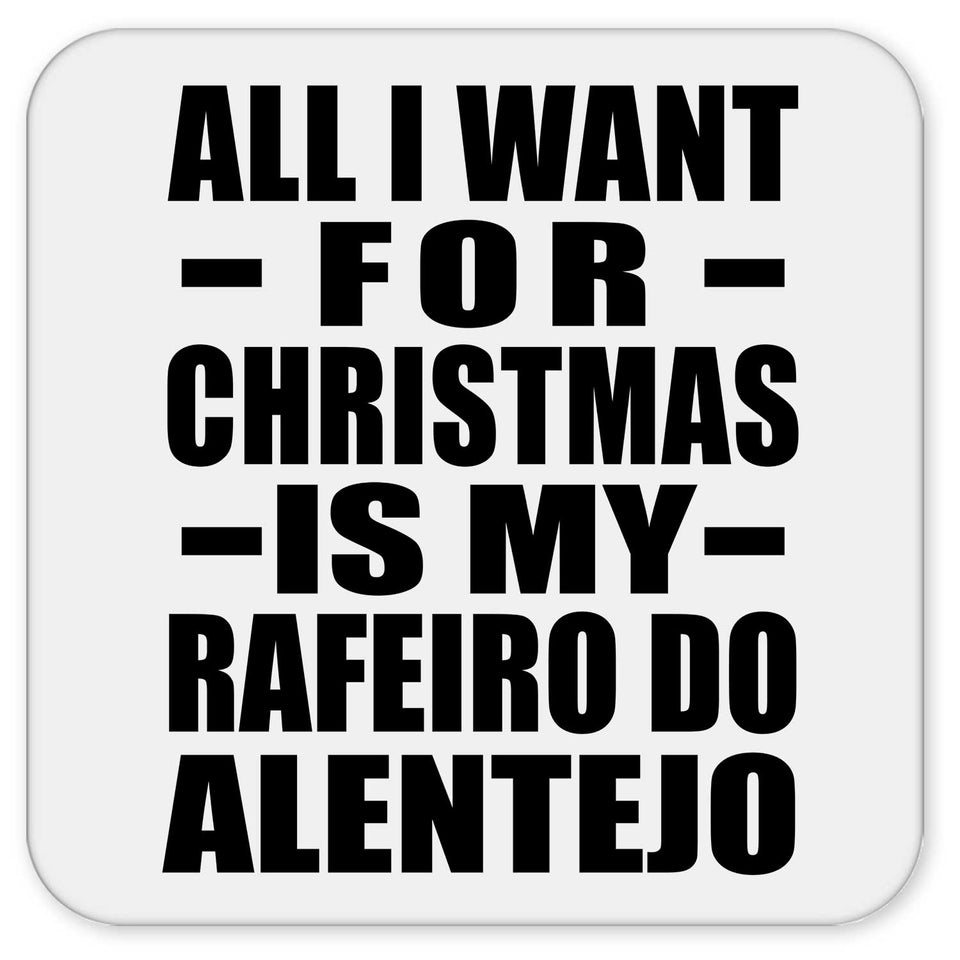 All I Want For Christmas Is My Rafeiro Do Alentejo - Drink Coaster