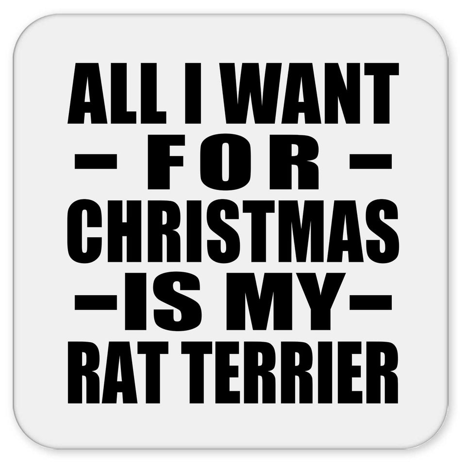 All I Want For Christmas Is My Rat Terrier - Drink Coaster