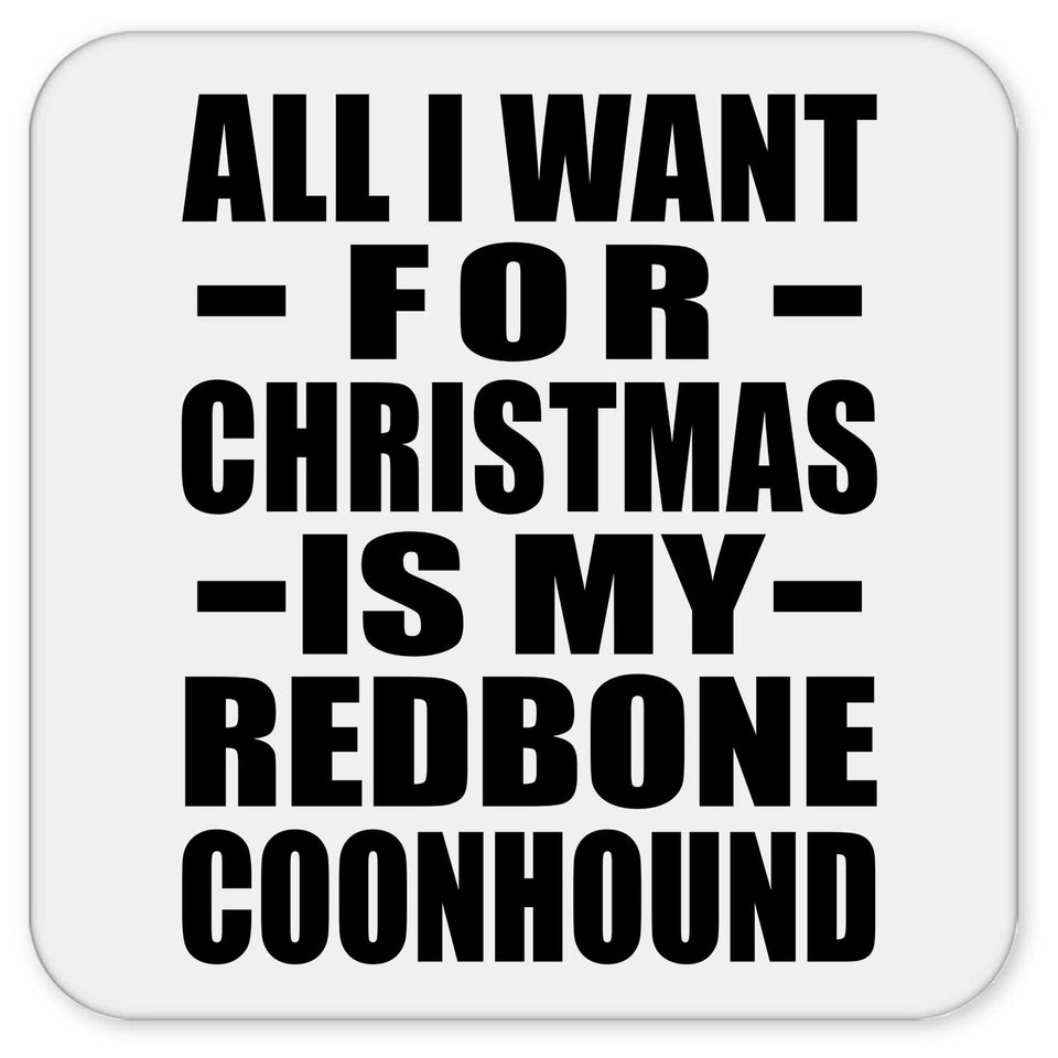 All I Want For Christmas Is My Redbone Coonhound - Drink Coaster