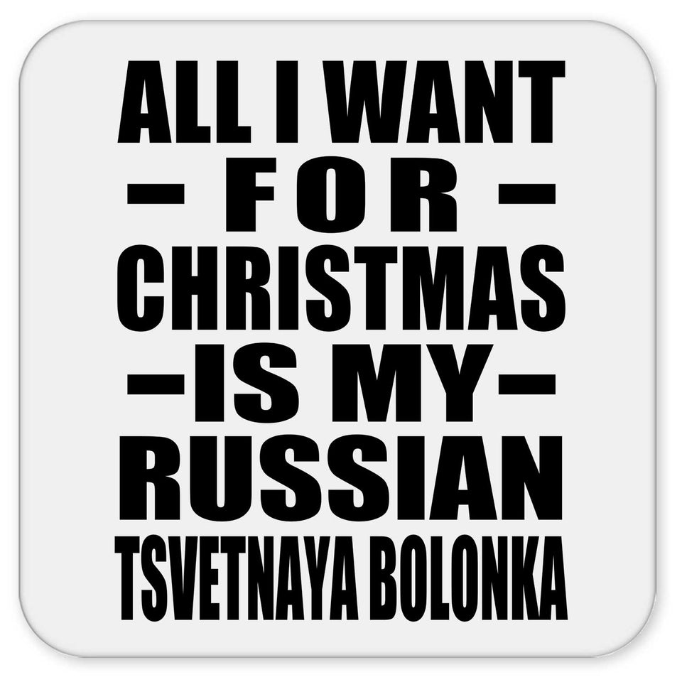 All I Want For Christmas Is My Russian Tsvetnaya Bolonka - Drink Coaster