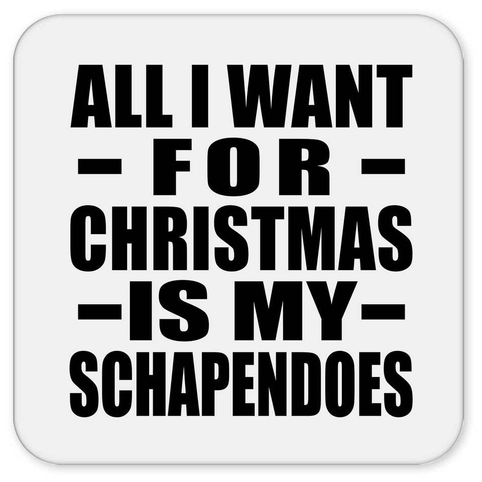 All I Want For Christmas Is My Schapendoes - Drink Coaster