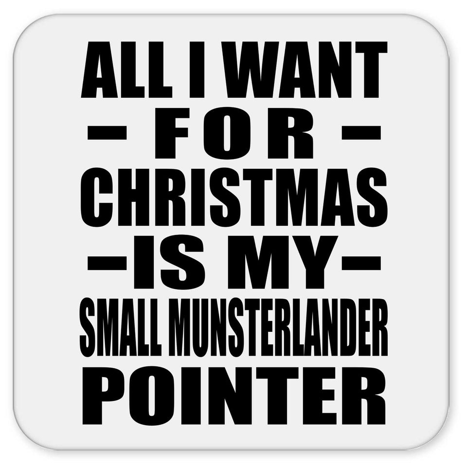 All I Want For Christmas Is My Small Munsterlander Pointer - Drink Coaster