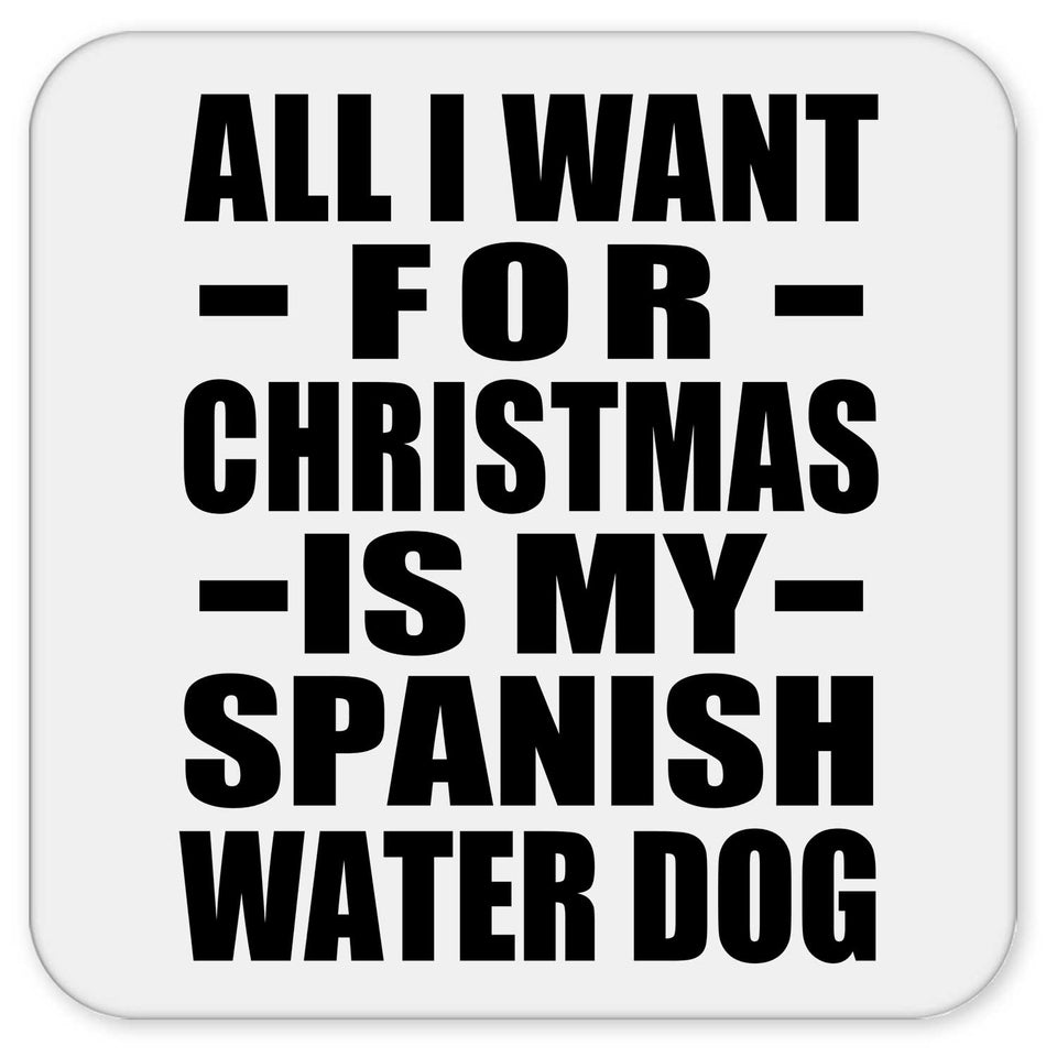 All I Want For Christmas Is My Spanish Water Dog - Drink Coaster
